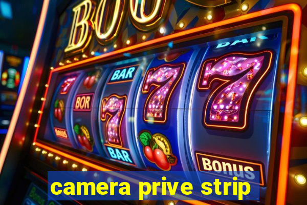 camera prive strip